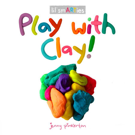 Play with Clay! by Jenny Pinkerton
