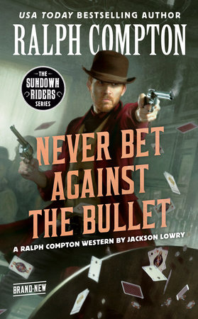 Ralph Compton Never Bet Against the Bullet by Jackson Lowry and Ralph Compton