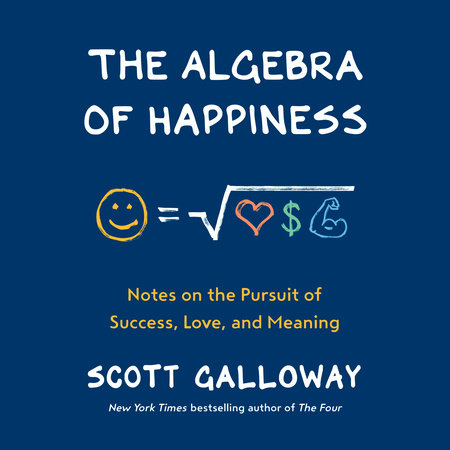 The Algebra of Happiness by Scott Galloway: 9780593084199