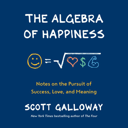 The Algebra of Happiness by Scott Galloway