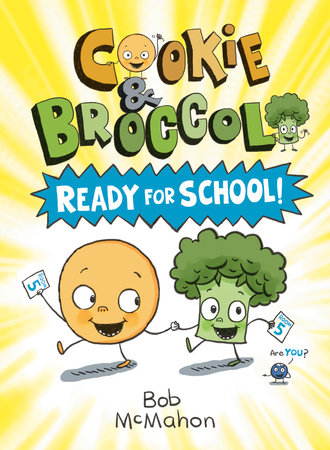 Cookie & Broccoli: Ready for School!: A Graphic Novel by Bob McMahon