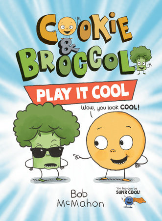 Cookie & Broccoli: Play It Cool: A Graphic Novel by Bob McMahon