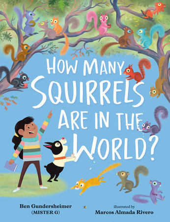 How Many Squirrels Are in the World? by Ben Gundersheimer (Mister G)