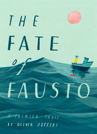 The Fate of Fausto by Oliver Jeffers