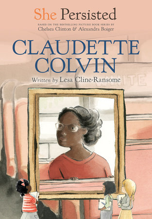 She Persisted: Claudette Colvin by Lesa Cline-Ransome and Chelsea Clinton