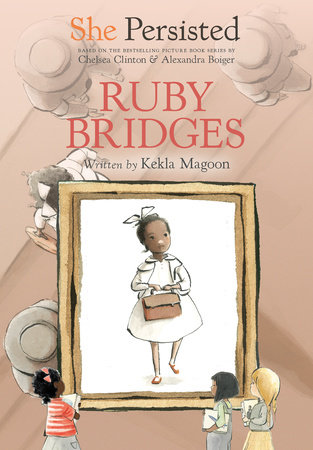 She Persisted: Ruby Bridges by Kekla Magoon and Chelsea Clinton