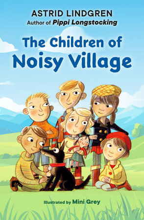 The Children of Noisy Village by Astrid Lindgren; illustrated by Mini Grey