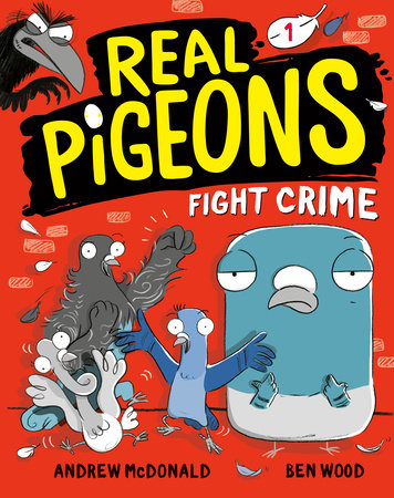 Real Pigeons Fight Crime (Book 1) by Andrew McDonald; illustrated by Ben Wood