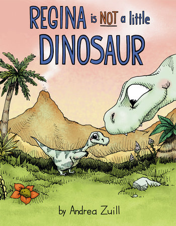 Regina Is NOT a Little Dinosaur by Andrea Zuill