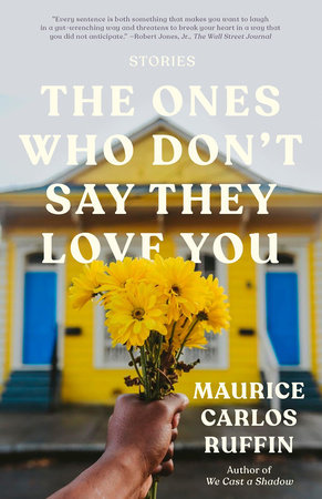 The Ones Who Don't Say They Love You by Maurice Carlos Ruffin