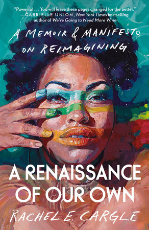 A Renaissance of Our Own by Rachel E. Cargle