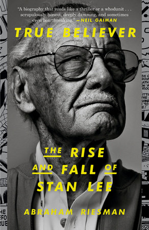 True Believer: The Rise and Fall of Stan Lee by Abraham Riesman