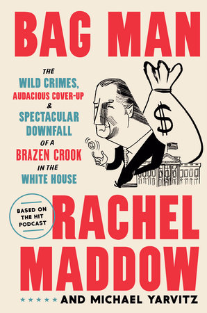 Bag Man by Rachel Maddow and Michael Yarvitz