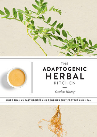 The Adaptogenic Herbal Kitchen by Caroline Hwang