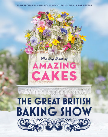 The Great British Baking Show: The Big Book of Amazing Cakes by The Baking Show Team