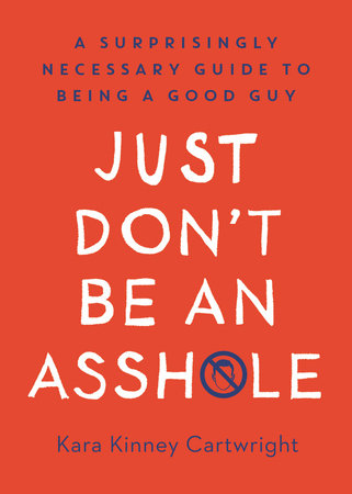 Just Don't Be an Asshole by Kara Kinney Cartwright