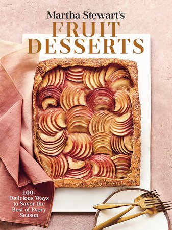 Martha Stewart S Fruit Desserts By Editors Of Martha Stewart Living Martha Stewart 9780593139189 Penguinrandomhouse Com Books