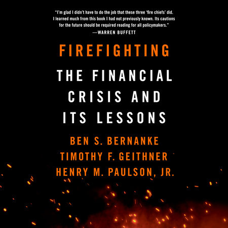 Firefighting by Ben S. Bernanke, Timothy F. Geithner and Henry M. Paulson, Jr.