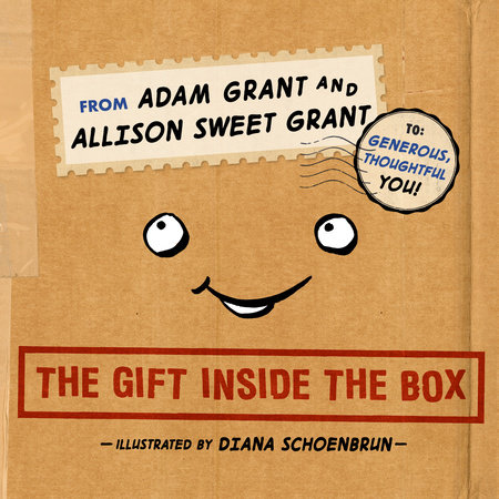 The Gift Inside the Box by Adam Grant and Allison Sweet Grant