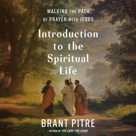 Introduction to the Spiritual Life by Brant Pitre