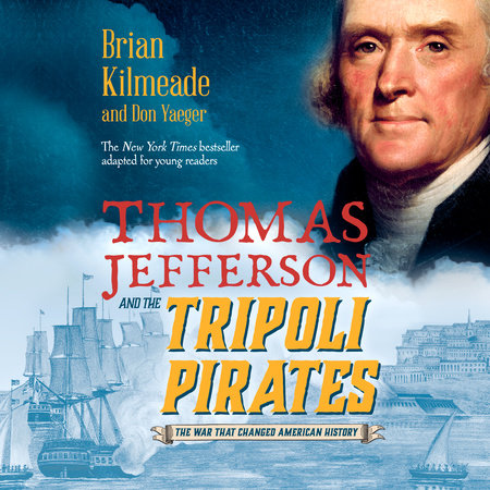 Thomas Jefferson and the Tripoli Pirates (Young Readers Adaptation) by Brian Kilmeade and Don Yaeger
