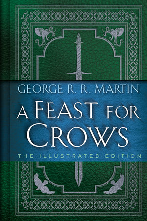 A Feast for Crows: The Illustrated Edition by George R. R. Martin