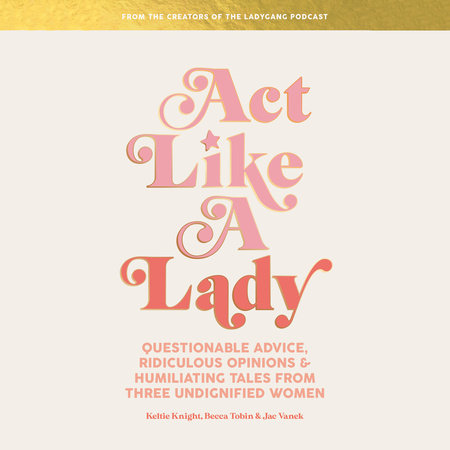 Act Like a Lady by Keltie Knight, Becca Tobin and Jac Vanek