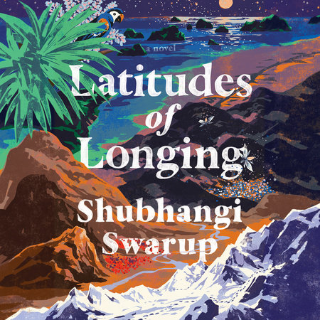 Latitudes of Longing by Shubhangi Swarup