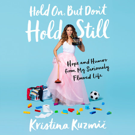 Hold On, But Don't Hold Still by Kristina Kuzmic