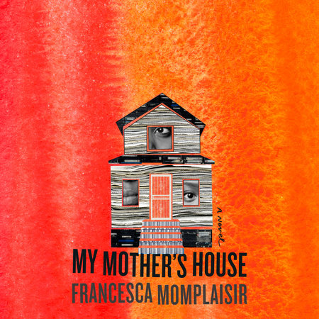 My Mother's House by Francesca Momplaisir