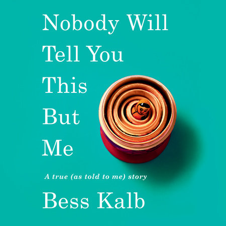 Nobody Will Tell You This But Me by Bess Kalb