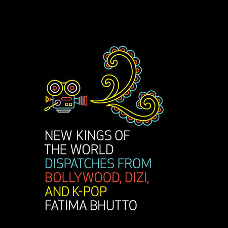 New Kings of the World by Fatima Bhutto