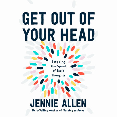 Get Out Of Your Head By Jennie Allen Penguinrandomhouse Com Books