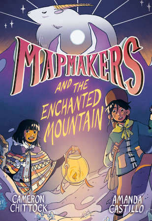Mapmakers and the Enchanted Mountain by Cameron Chittock,Amanda Castillo