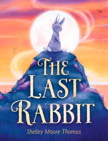 The Last Rabbit by Shelley Moore Thomas