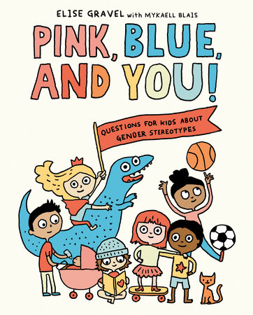 Pink, Blue, and You! by Elise Gravel and Mykaell Blais