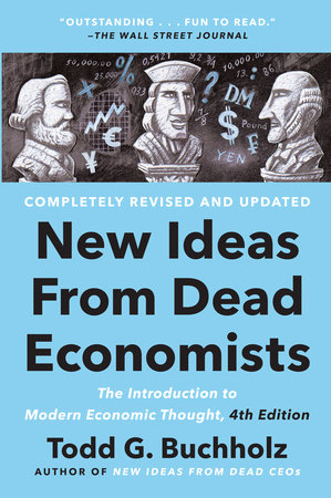 New Ideas from Dead Economists by Todd G. Buchholz