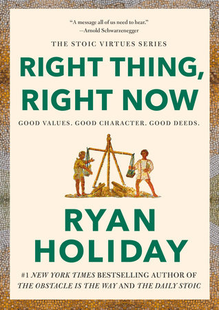 Right Thing, Right Now by Ryan Holiday