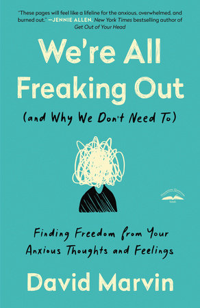 We're All Freaking Out (and Why We Don't Need To) by David Marvin