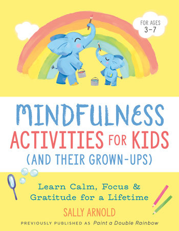 Mindfulness Activities for Kids (And Their Grown-ups) by Sally Arnold