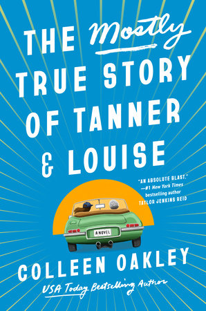 The Mostly True Story of Tanner & Louise by Colleen Oakley