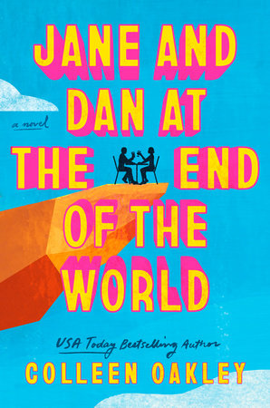 Jane and Dan at the End of the World by Colleen Oakley