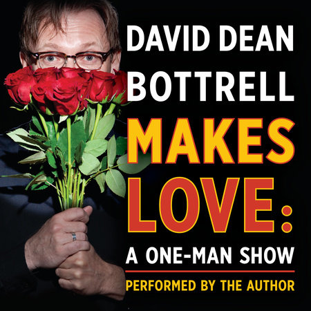 David Dean Bottrell Makes Love: A One-Man Show Book Cover Picture