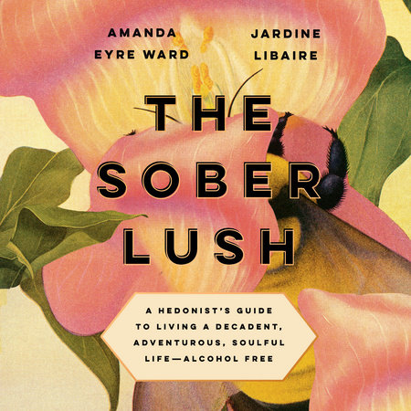 The Sober Lush by Amanda Eyre Ward and Jardine Libaire