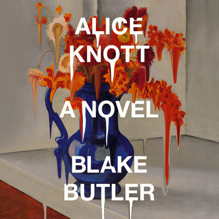 Alice Knott By Blake Butler 9780525535218 Penguinrandomhouse Com Books
