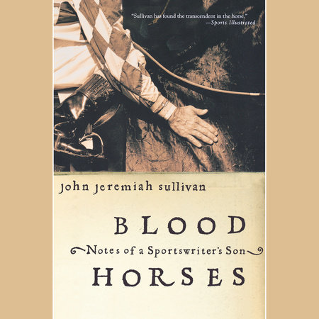 Blood Horses by John Jeremiah Sullivan