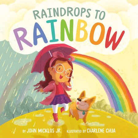 Raindrops to Rainbow by John Micklos Jr.