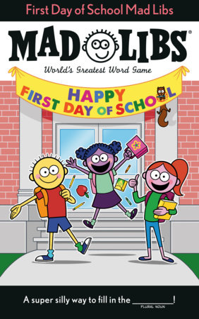 First Day of School Mad Libs by Kim Ostrow and Mad Libs