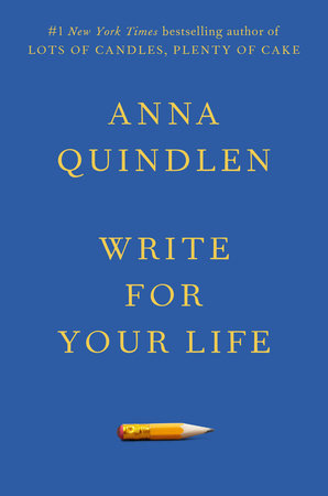 Write for Your Life by Anna Quindlen