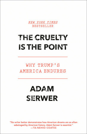 The Cruelty Is the Point by Adam Serwer
